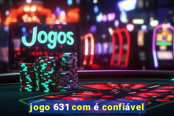 jogo 631 com é confiável